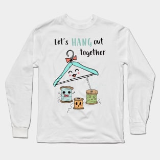 Let's Hang Out Together Long Sleeve T-Shirt